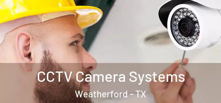 CCTV Camera Systems Weatherford - TX