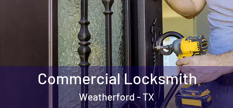 Commercial Locksmith Weatherford - TX