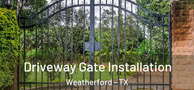 Driveway Gate Installation Weatherford - TX