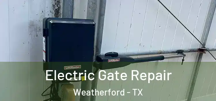 Electric Gate Repair Weatherford - TX