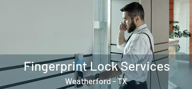 Fingerprint Lock Services Weatherford - TX