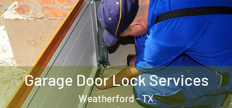 Garage Door Lock Services Weatherford - TX