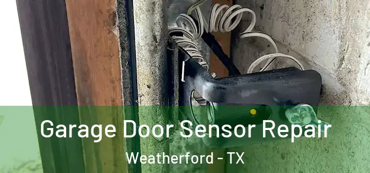 Garage Door Sensor Repair Weatherford - TX