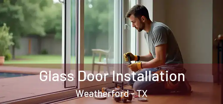 Glass Door Installation Weatherford - TX