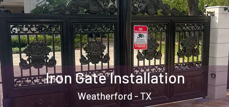 Iron Gate Installation Weatherford - TX