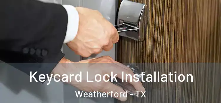 Keycard Lock Installation Weatherford - TX