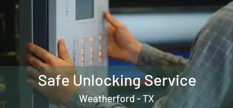 Safe Unlocking Service Weatherford - TX