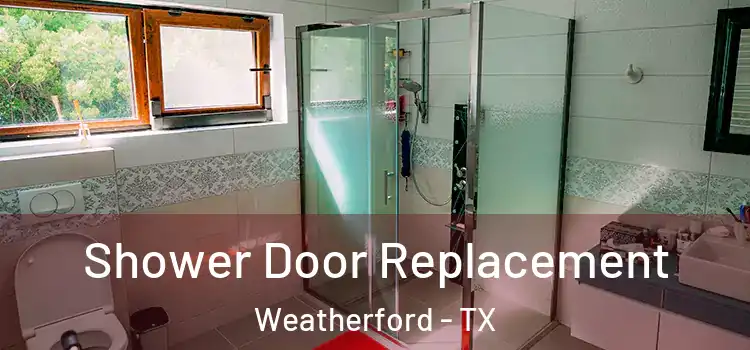 Shower Door Replacement Weatherford - TX
