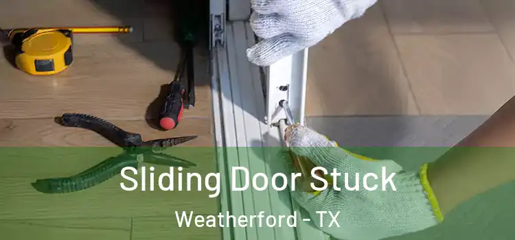 Sliding Door Stuck Weatherford - TX