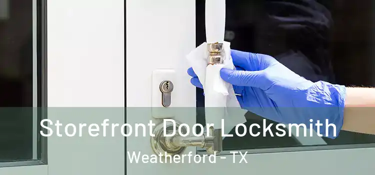 Storefront Door Locksmith Weatherford - TX